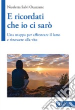 E ricordati che io ci sarò. Una mappa per affrontare il lutto e rinascere alla vita