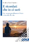 E ricordati che io ci sarò. Una mappa per affrontare il lutto e rinascere alla vita libro