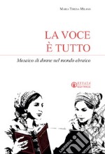 La voce è tutto. Mosaico di donne nel mondo ebraico libro