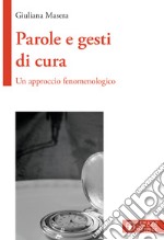 Parole e gesti di cura. Un approccio fenomenologico libro