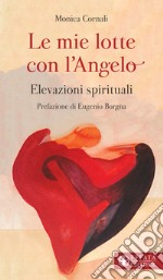 Le mie lotte con l'angelo. Elevazioni spirituali libro