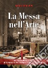 La Messa nell'arte. Gli affreschi della chiesa di Santa Maria Maddalena e Santa Teresa in Monza libro di Riva Maria Gloria