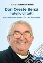 Don Oreste Benzi fratello di tutti. Nelle testimonianze di chi lo ha incontrato  libro