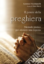 Potere della preghiera. Manuale pratico per ottenere una risposta libro