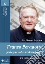 Franco Peradotto, prete giornalista e il suo tempo. Un cuore grande così