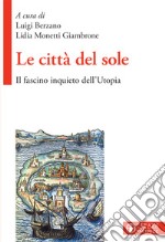 Le città del sole. Il fascino inquieto dell'Utopia libro