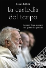 La custodia del tempo. Appunti di un monaco nei giorni che passano libro