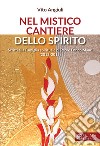 Nel mistico cantiere dello Spirito. Scritti alla Famiglia spirituale di Padre Enrico Mauri (2012-2015) libro