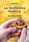 La castagna magica. Una storia d'amore libro