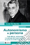 Autonomismo e persona. Federalismo, autonomia e sociologia del soprannaturale nel pensiero di don Luigi Sturzo libro