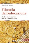 Filosofia dell'educazione. Studiare è amore al vero, educare è amore all'uomo libro di Pappalardo Massimiliano