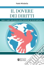 Il dovere dei diritti. Valore e valori della dichiarazione universale dei diritti dell'uomo libro