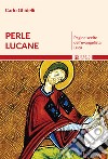 Perle lucane. Pagine scelte dell'evangelista Luca libro