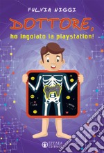 Dottore, ho ingoiato la playstation! libro