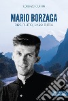 Mario Borzaga. Dirsi tutto, darsi tutto libro