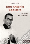 Don Antonio Spalatro. Una vita per la santità libro
