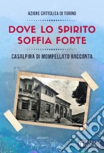 Dove lo spirito soffia forte. Casalpina di Mompellato racconta