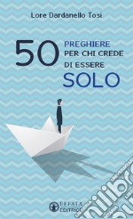 50 preghiere per chi crede di essere solo libro