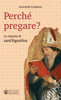 Perché pregare? Le risposte di Sant'Agostino