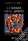 La danza degli spiriti. Arte africana fra tradizione e modernità libro