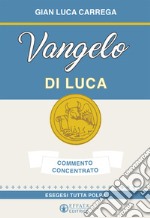 Vangelo di Luca. Commento concentrato. Esegesi tutta polpa libro