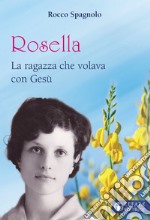 Rosella. La ragazza che volava con Gesù libro