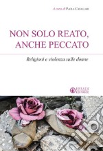 Non solo reato, anche peccato. Religioni e violenza sulle donne libro