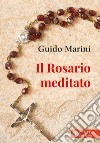 Il rosario meditato libro di Marini Guido