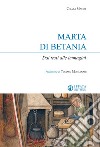 Marta di Betania. Dai testi alle immagini libro