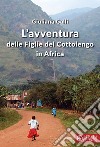 L'avventura delle figlie del Cottolengo in Africa libro