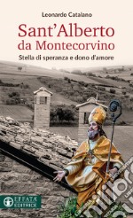 Sant'Alberto da Montecorvino. Stella di speranza e dono d'amore libro