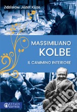 Massimiliano Kolbe. Il cammino interiore