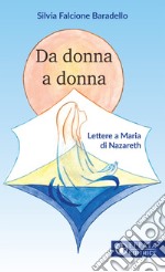 Da donna a donna. Lettere a Maria di Nazareth libro