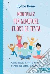 Mindfulness per genitori fuori di testa. Come essere distesi e positivi e avere figli sereni e produttivi libro