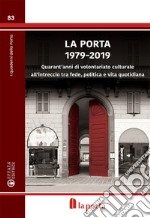 La Porta 1979-2019. Quarant'anni di volontariato culturale all'intreccio tra fede, politica e vita quotidiana