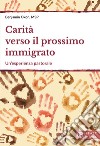 Carità verso il prossimo immigrato. Un'esperienza pastorale libro