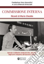 Commissione interna. Ricordi di Mario Gheddo. Operaio e militante sindacale CISL, alla FIAT, dagli anni Cinquanta all'«autunno caldo» libro