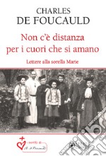 Non c'è distanza per i cuori che si amano. Lettere alla sorella Marie libro