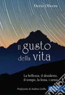 Il Gusto Della Vita La Bellezza Il Desiderio Il Tempo La Festa I Sensi Derio Olivero Sconto 5 Il Gusto Della Vita La Bellezza Il Desiderio Il Tempo La Festa I Sensi Derio Olivero Sconto 5