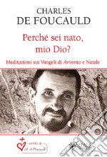 Perché sei nato, mio Dio? Meditazioni sui Vangeli di Avvento e Natale libro