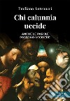 Chi calunnia uccide. Anche le parole possono uccidere! libro