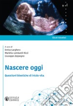 Nascere oggi. Questioni bioetiche di inizio vita libro