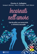 Incarnati nell'amore. Spiritualità sacramentale e intimità sessuale