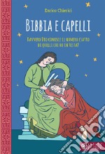 Bibbia e capelli. Davvero Dio conosce il numero esatto di quelli che ho in testa? libro