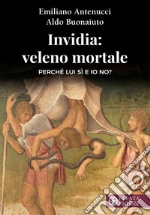 Invidia: veleno mortale. Perché lui sì e io no? libro