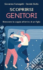 Scoprirsi genitori. Rinnovare la coppia all'arrivo di un figlio libro