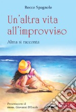 Un'altra vita all'improvviso. Alma si racconta libro