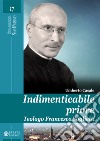 Indimenticabile priore. Teologo Francesco Saglietti libro di Casale Umberto