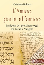 L'Amico parla all'amico. La figura del presbitero oggi tra Torah e Vangelo libro