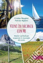 Vieni in vacanza con me. Itinerari spirituali per assaporare le meraviglie del creato libro